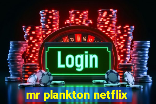 mr plankton netflix